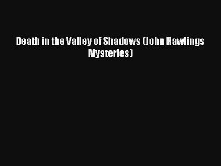 Death in the Valley of Shadows (John Rawlings Mysteries)# Online