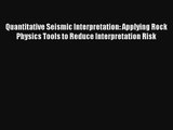 AudioBook Quantitative Seismic Interpretation: Applying Rock Physics Tools to Reduce Interpretation