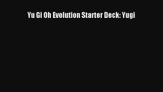 Yu Gi Oh Evolution Starter Deck: Yugi Download Free Book