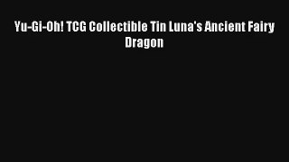 Yu-Gi-Oh! TCG Collectible Tin Luna's Ancient Fairy Dragon Download Free Book