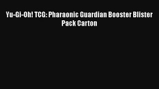 Yu-Gi-Oh! TCG: Pharaonic Guardian Booster Blister Pack Carton Download Free Book