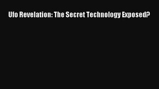 Ufo Revelation: The Secret Technology Exposed? Book Download Free