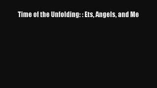 Time of the Unfolding: : Ets Angels and Me Book Download Free