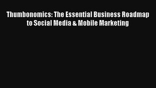 Thumbonomics: The Essential Business Roadmap to Social Media & Mobile Marketing FREE Download
