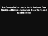 How Companies Succeed in Social Business: Case Studies and Lessons from Adobe Cisco Unisys