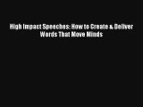 High Impact Speeches: How to Create & Deliver Words That Move Minds Free Download Book