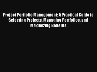 Project Portfolio Management: A Practical Guide to Selecting Projects Managing Portfolios and
