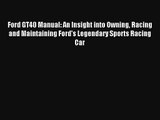 Ford GT40 Manual: An Insight into Owning Racing and Maintaining Ford's Legendary Sports Racing