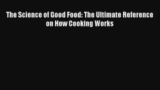 AudioBook The Science of Good Food: The Ultimate Reference on How Cooking Works Online