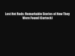 Lost Hot Rods: Remarkable Stories of How They Were Found (Cartech) Free Book Download