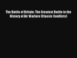 The Battle of Britain: The Greatest Battle in the History of Air Warfare (Classic Conflicts)