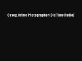 Casey Crime Photographer (Old Time Radio) Download Free Book
