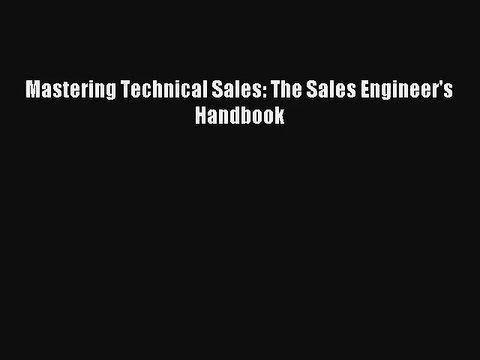 Mastering Technical Sales: The Sales Engineer's Handbook Read Online Free