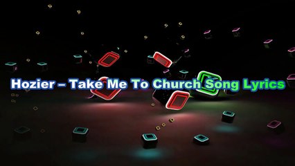 Hozier – Take Me To Church Song Lyrics