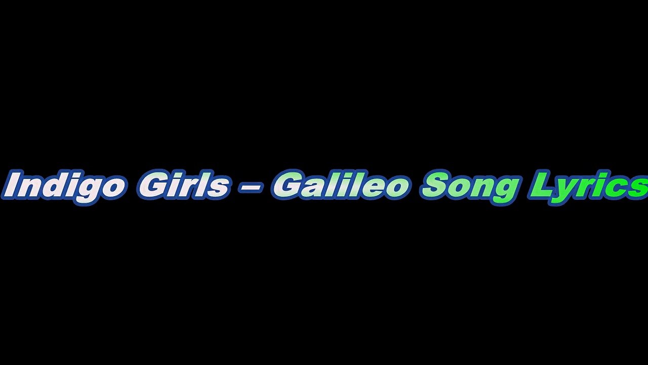 Indigo Girls – Galileo Song Lyrics