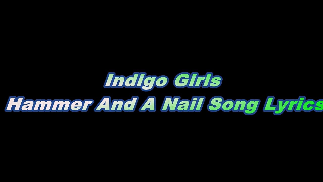 Indigo Girls – Hammer And A Nail Song Lyrics