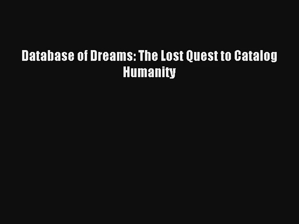 Read Database of Dreams: The Lost Quest to Catalog Humanity Ebook Download