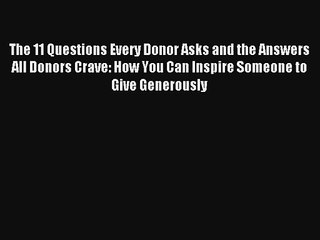 Read The 11 Questions Every Donor Asks and the Answers All Donors Crave: How You Can Inspire