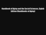 Read Handbook of Aging and the Social Sciences Eighth Edition (Handbooks of Aging) PDF Online