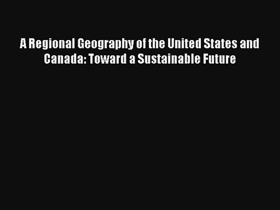 Read A Regional Geography of the United States and Canada: Toward a Sustainable Future Ebook