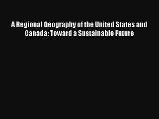 Read A Regional Geography of the United States and Canada: Toward a Sustainable Future Ebook