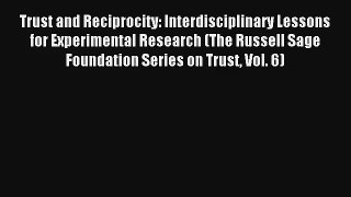 Read Trust and Reciprocity: Interdisciplinary Lessons for Experimental Research (The Russell