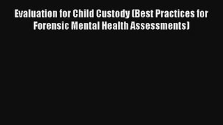 Read Evaluation for Child Custody (Best Practices for Forensic Mental Health Assessments) Ebook