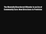 Read The Mentally Disordered Offender in an Era of Community Care: New Directions in Provision