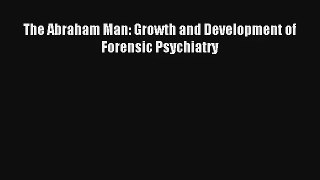 Read The Abraham Man: Growth and Development of Forensic Psychiatry PDF Download