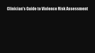 Read Clinician's Guide to Violence Risk Assessment PDF Free