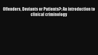 Read Offenders Deviants or Patients?: An introduction to clinical criminology PDF Download