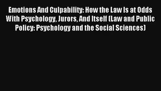 Read Emotions And Culpability: How the Law Is at Odds With Psychology Jurors And Itself (Law