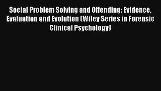 Read Social Problem Solving and Offending: Evidence Evaluation and Evolution (Wiley Series