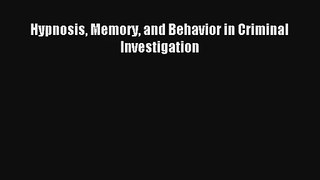 Read Hypnosis Memory and Behavior in Criminal Investigation Ebook Download