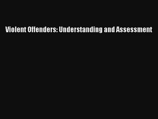 Read Violent Offenders: Understanding and Assessment PDF Free