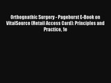 Read Orthognathic Surgery - Pageburst E-Book on VitalSource (Retail Access Card): Principles