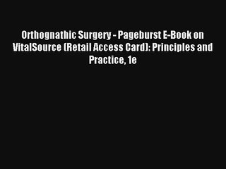 Read Orthognathic Surgery - Pageburst E-Book on VitalSource (Retail Access Card): Principles