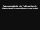 Read Temporomandibular Joint Problems: Biologic Diagnosis and Treatment (Quintessence books)