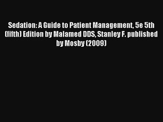 Read Sedation: A Guide to Patient Management 5e 5th (fifth) Edition by Malamed DDS Stanley