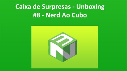Caixa de Surpresas - Unboxing #8 - Nerd Ao Cubo