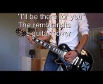 I ll be there for you the rembrandts guitar cover