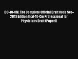 Read ICD-10-CM: The Complete Official Draft Code Set--2013 Edition (Icd-10-Cm Professional