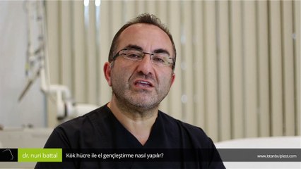 Kök hücre ile el gençleştirme nasıl yapılır? - Op. Dr. Nuri Battal