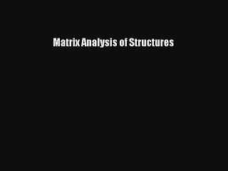 Comprehensive Guide to Matrix Analysis of Structures 📘