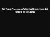 The Young Professional's Survival Guide: From Cab Fares to Moral Snares Download Book Free