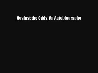 Against the Odds: An Autobiography Download Book Free