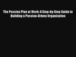 The Passion Plan at Work: A Step-by-Step Guide to Building a Passion-Driven Organization Download