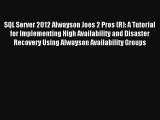 SQL Server 2012 Alwayson Joes 2 Pros (R): A Tutorial for Implementing High Availability and