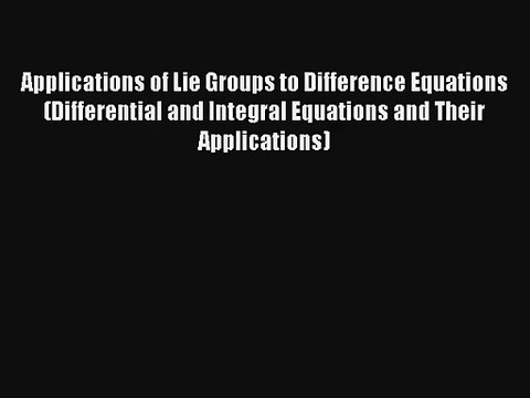 AudioBook Applications of Lie Groups to Difference Equations (Differential and Integral Equations