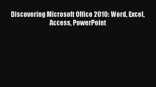 Discovering Microsoft Office 2010: Word Excel Access PowerPoint FREE Download Book